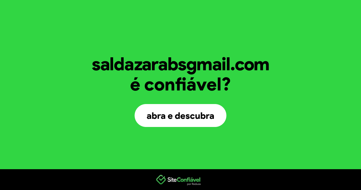 O site saldazarabsgmail.com é confiável?