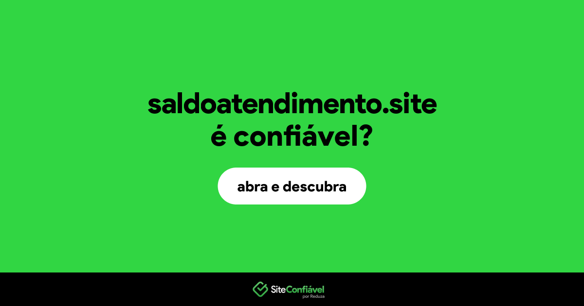 O site saldoatendimento.site é confiável?