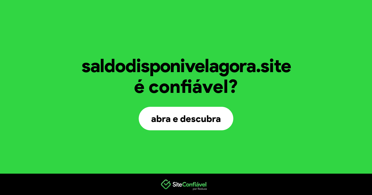 O site saldodisponivelagora.site é confiável?