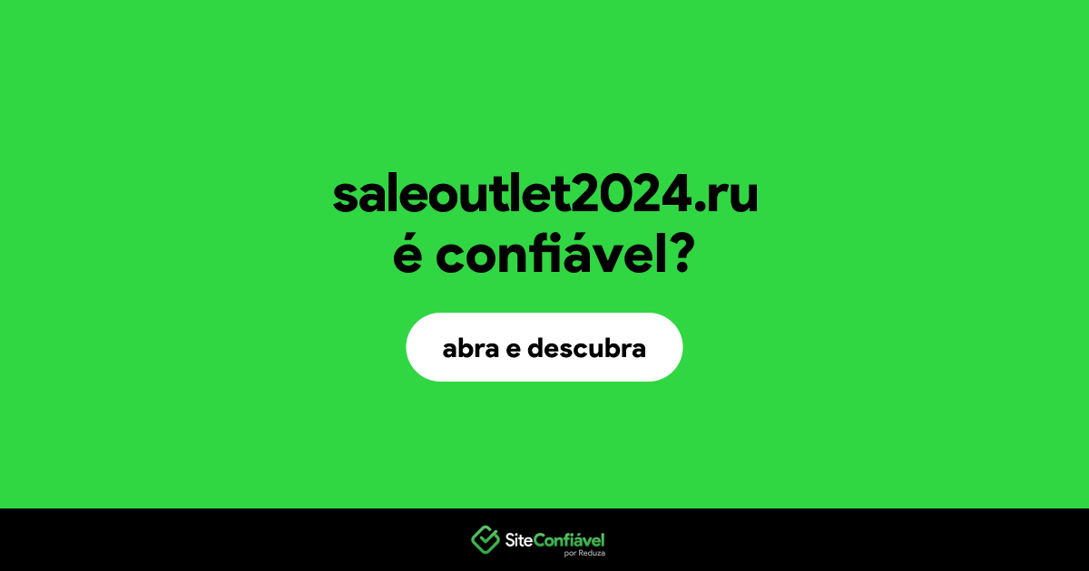 O site saleoutlet2024.ru é confiável?