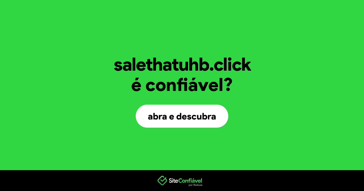 O site salethatuhb.click é confiável?