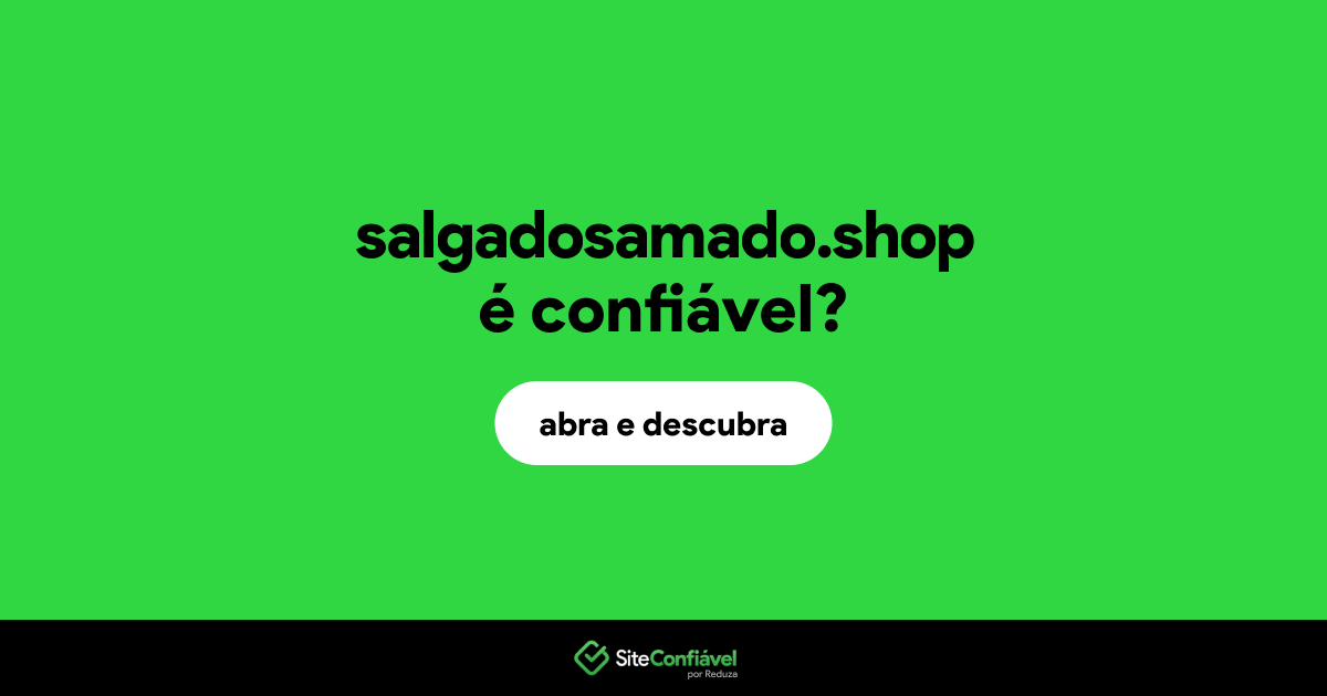 O site salgadosamado.shop é confiável?
