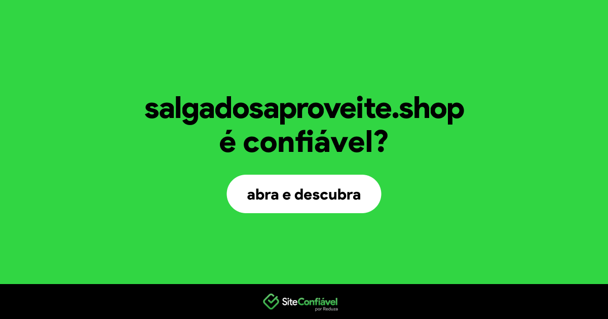 O site salgadosaproveite.shop é confiável?
