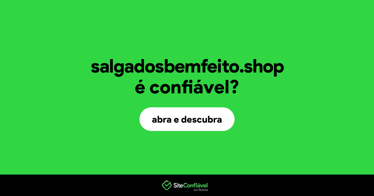 O site salgadosbemfeito.shop é confiável?