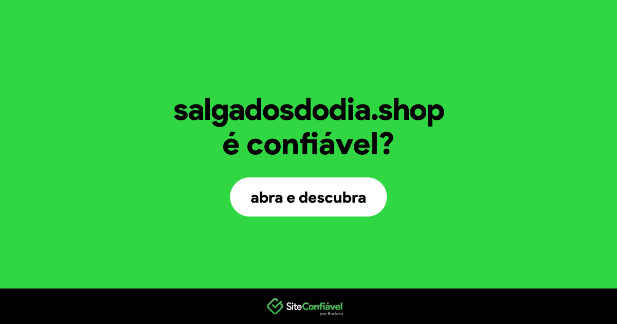 O site salgadosdodia.shop é confiável?