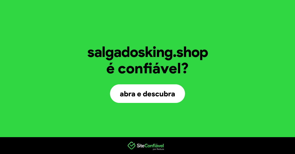 O site salgadosking.shop é confiável?
