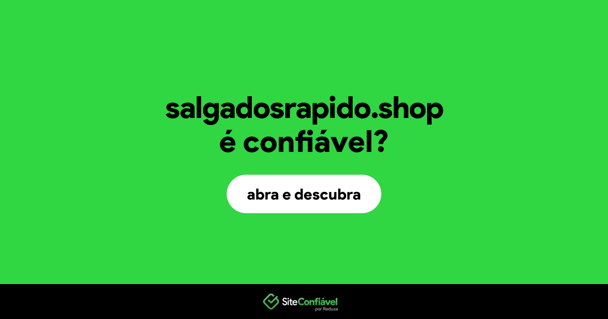 O site salgadosrapido.shop é confiável?