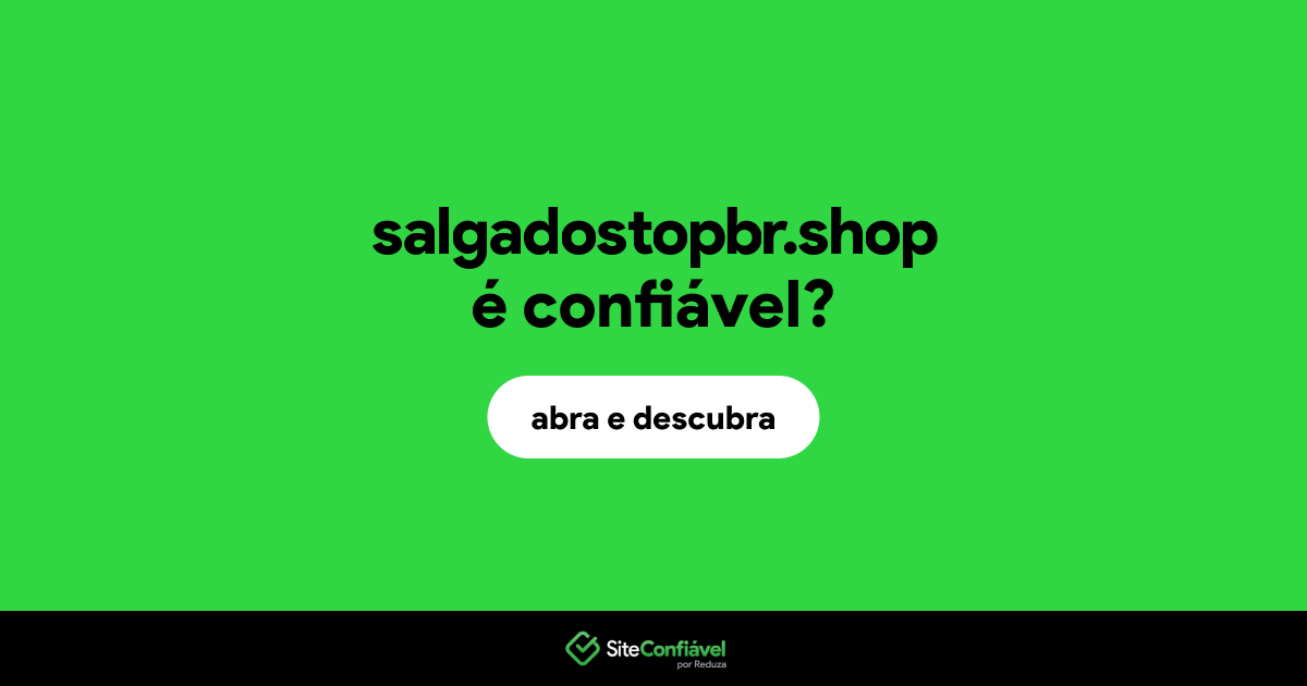 O site salgadostopbr.shop é confiável?