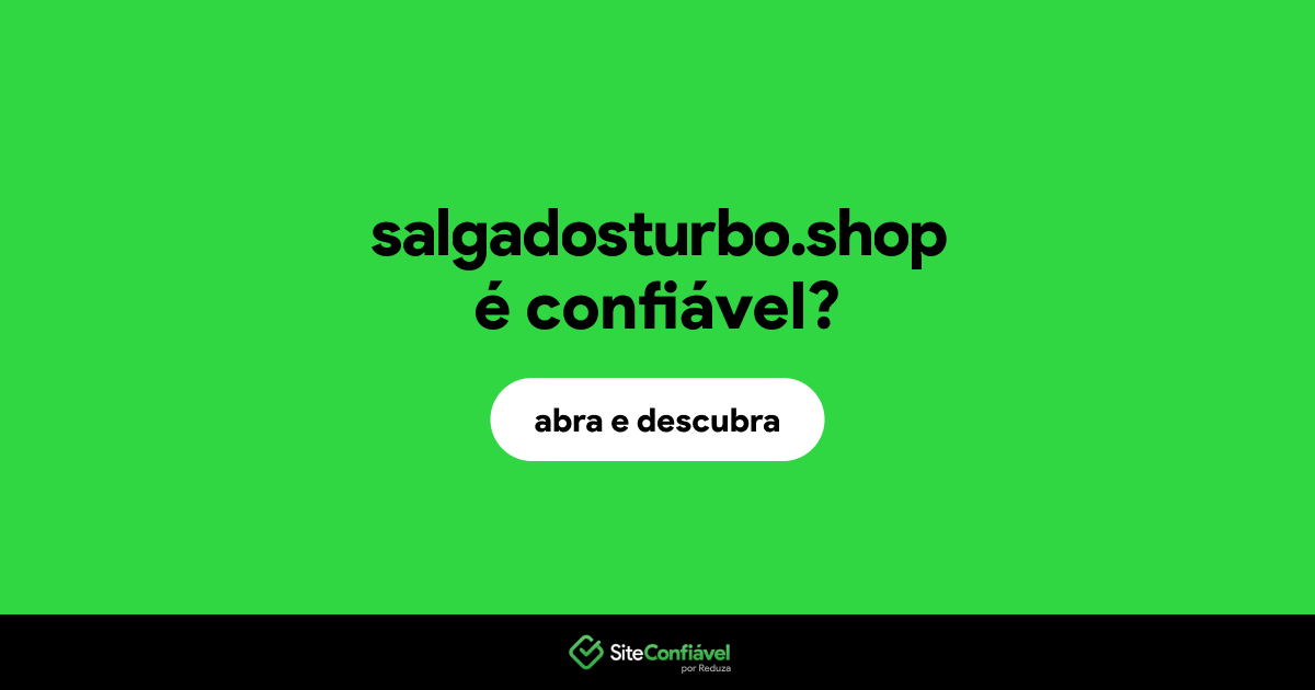 O site salgadosturbo.shop é confiável?