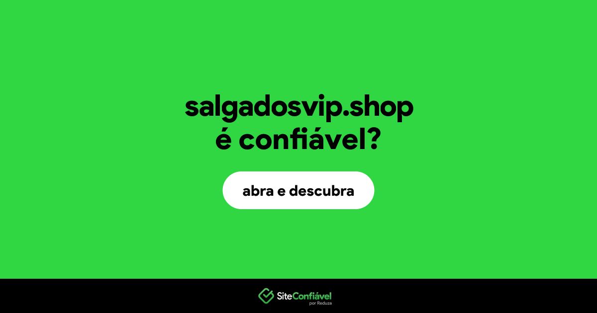 O site salgadosvip.shop é confiável?