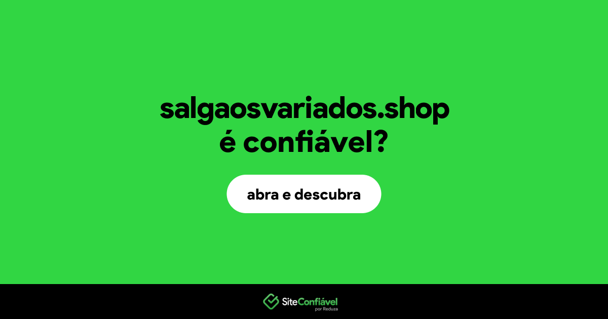 O site salgaosvariados.shop é confiável?