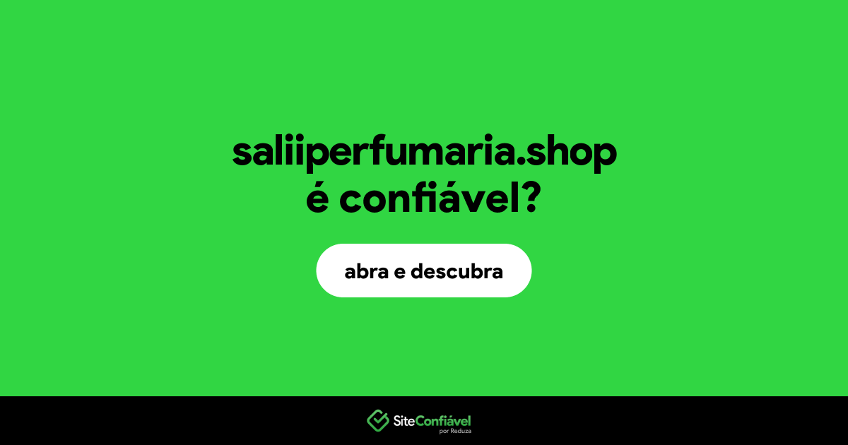 O site saliiperfumaria.shop é confiável?