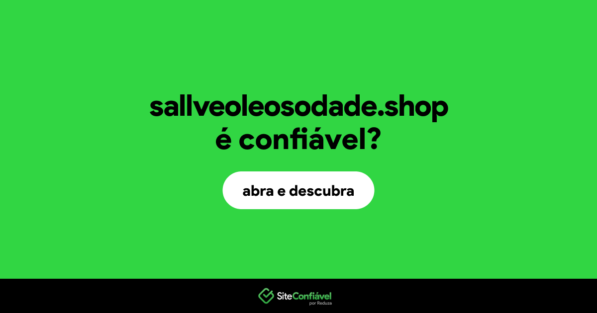 O site sallveoleosodade.shop é confiável?