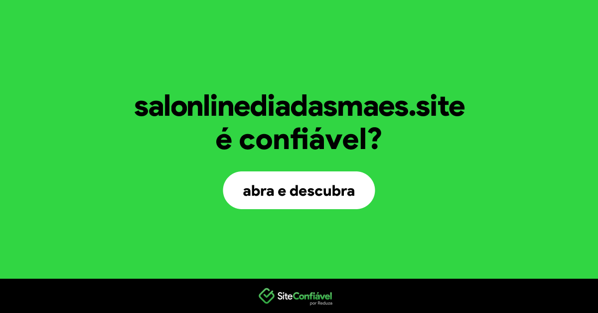 O site salonlinediadasmaes.site é confiável?