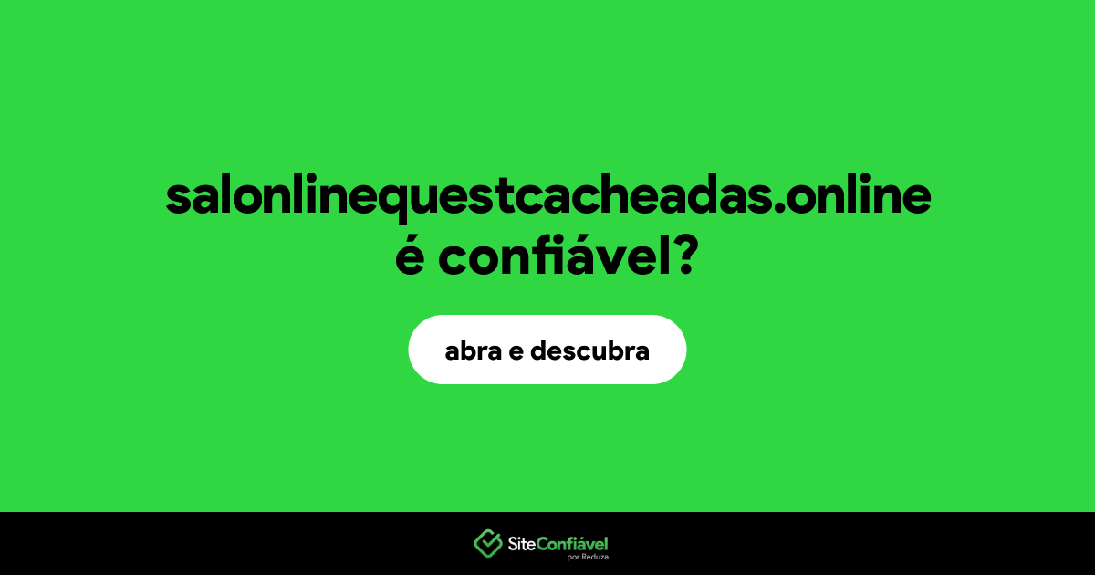 O site salonlinequestcacheadas.online é confiável?