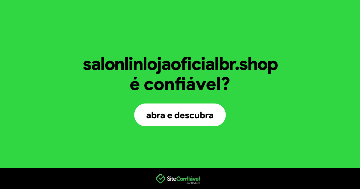 O site salonlinlojaoficialbr.shop é confiável?