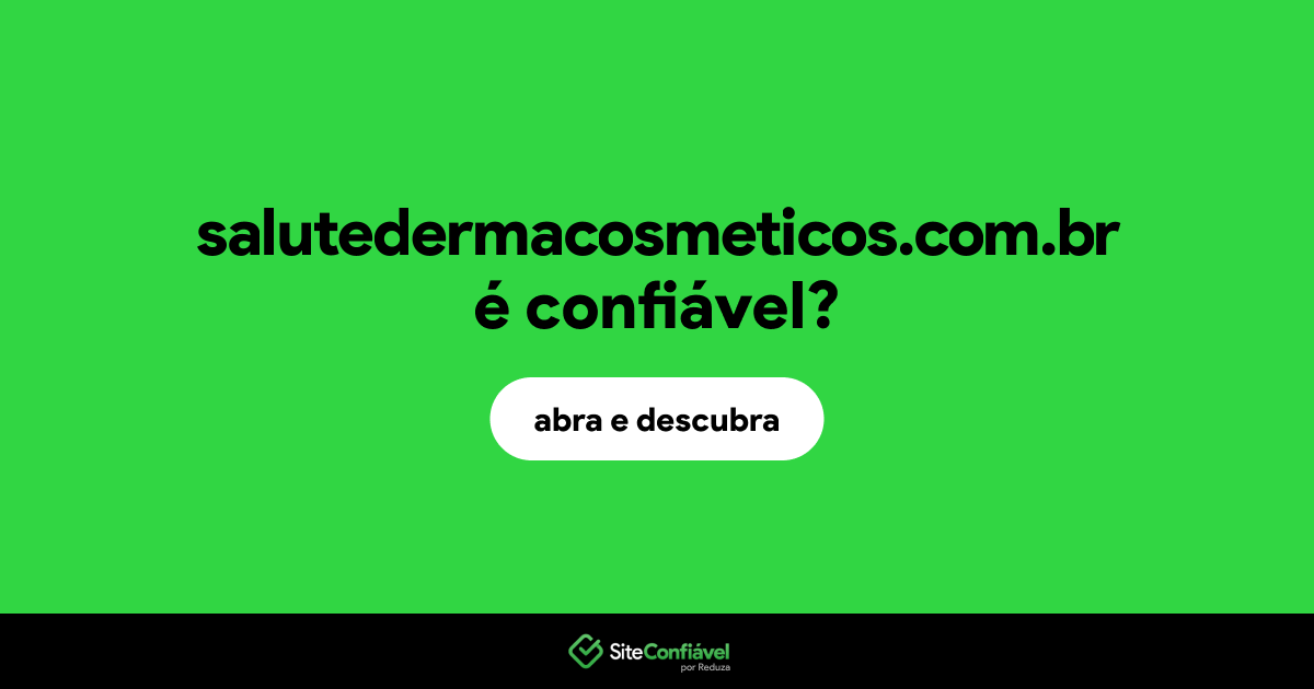 O site salutedermacosmeticos.com.br é confiável?