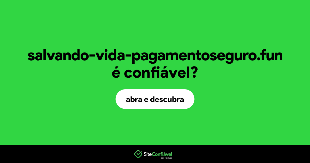 O site salvando-vida-pagamentoseguro.fun é confiável?