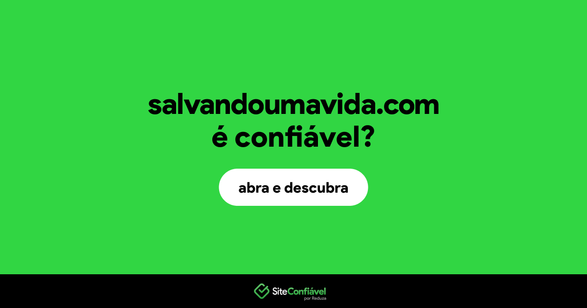 O site salvandoumavida.com é confiável?