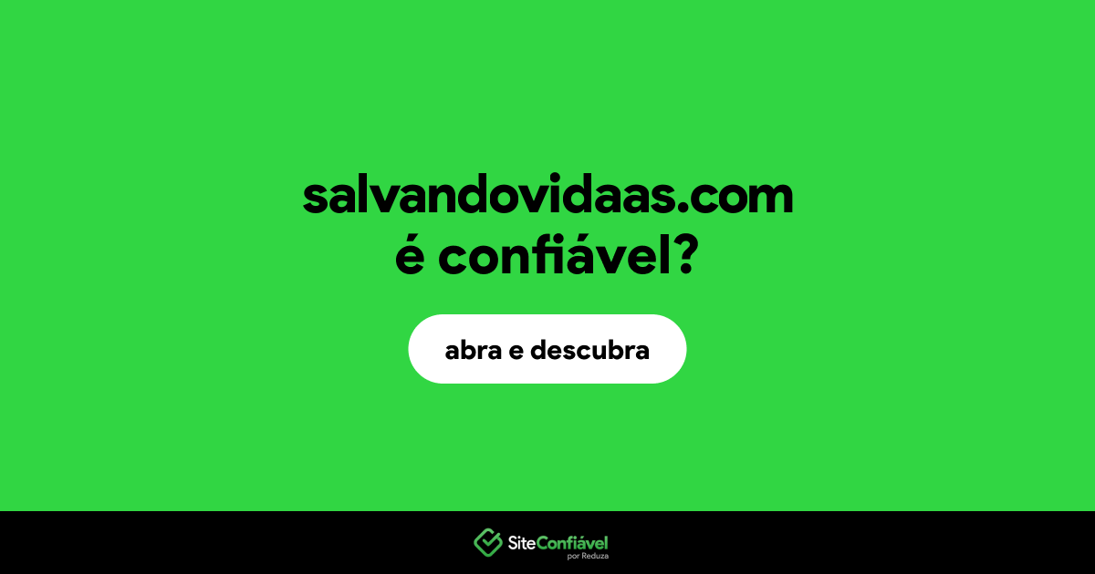 O site salvandovidaas.com é confiável?