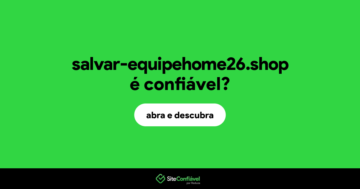 O site salvar-equipehome26.shop é confiável?