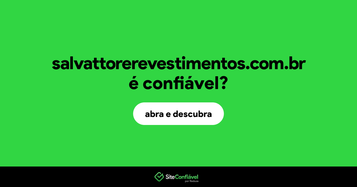 O site salvattorerevestimentos.com.br é confiável?