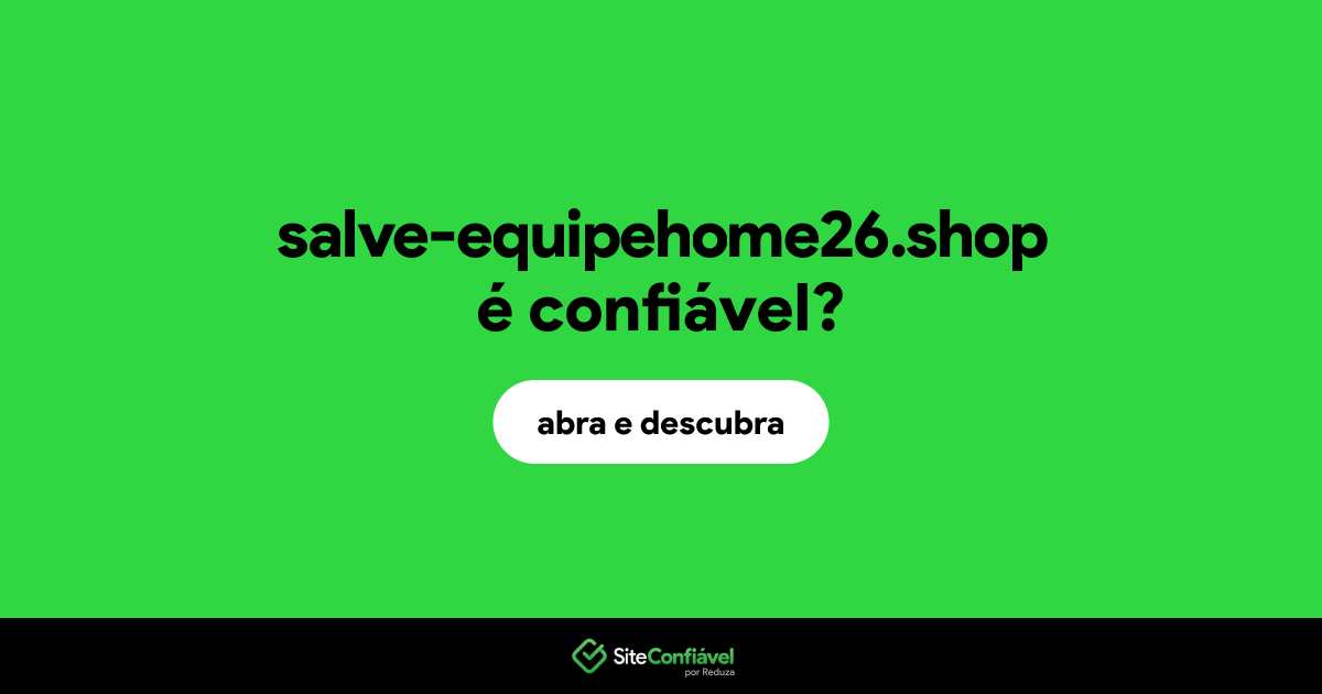 O site salve-equipehome26.shop é confiável?