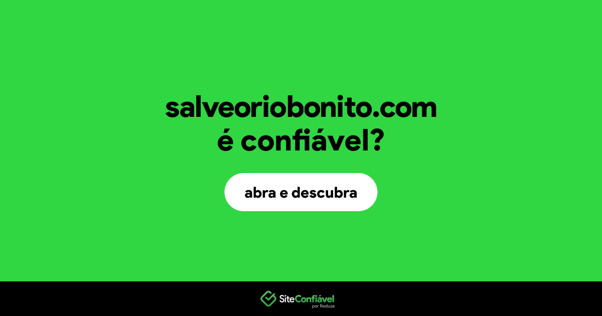 O site salveoriobonito.com é confiável?