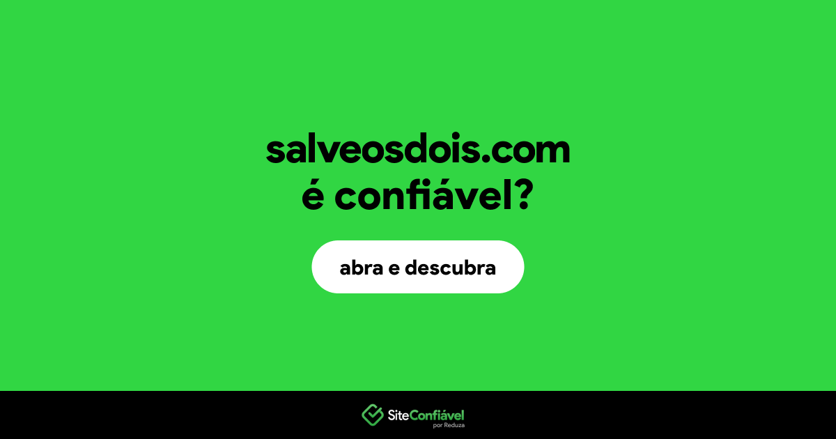 O site salveosdois.com é confiável?