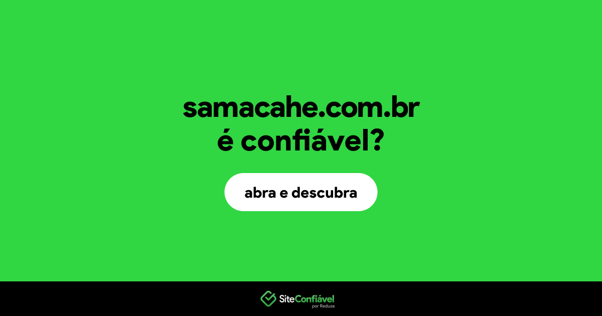 O site samacahe.com.br é confiável?