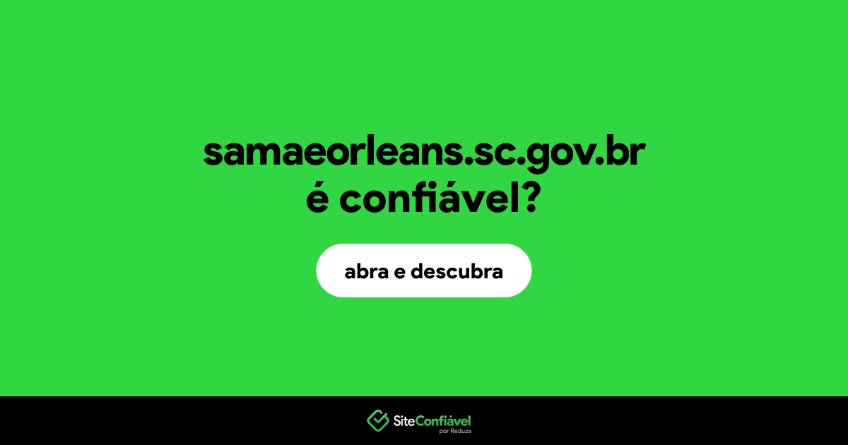 O site samaeorleans.sc.gov.br é confiável?
