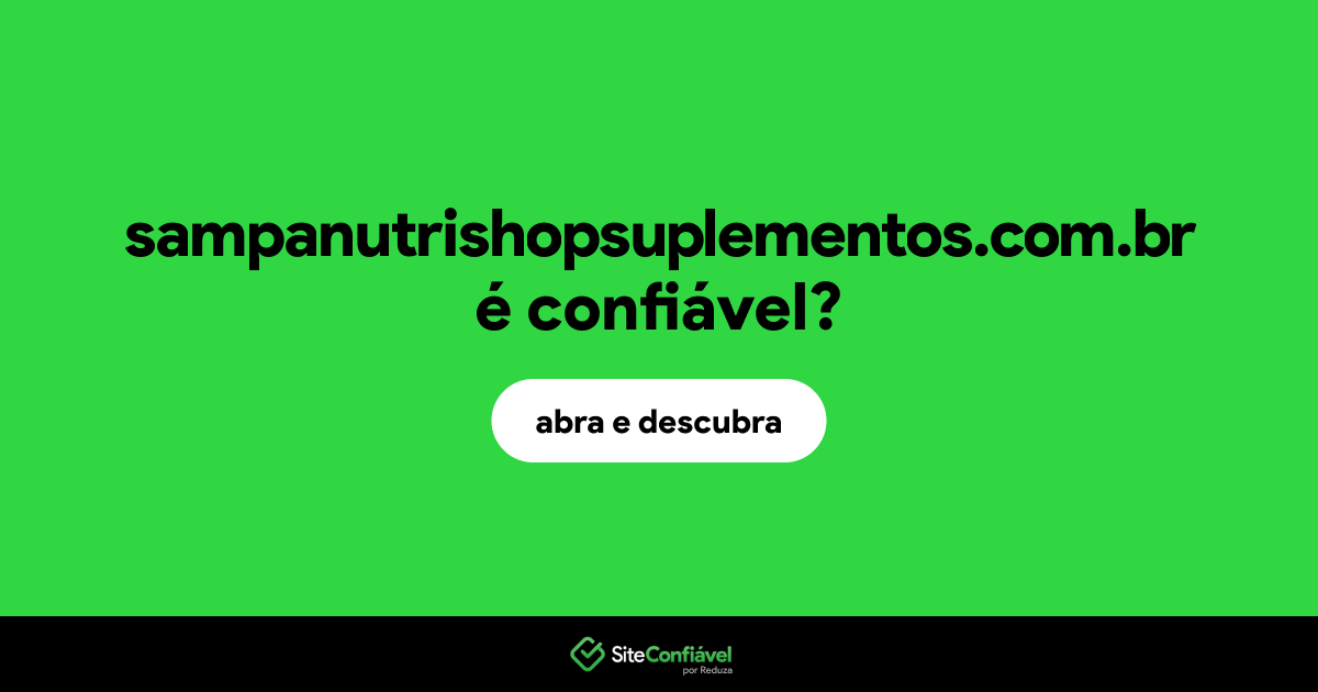 O site sampanutrishopsuplementos.com.br é confiável?
