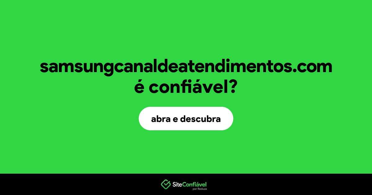 O site samsungcanaldeatendimentos.com é confiável?