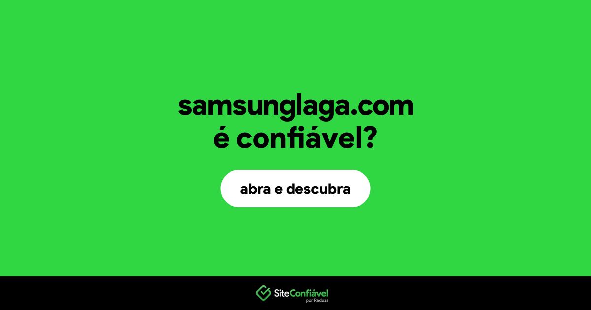 O site samsunglaga.com é confiável?