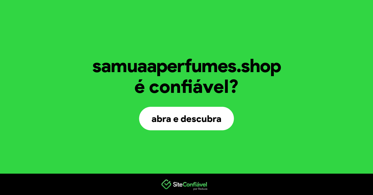 O site samuaaperfumes.shop é confiável?
