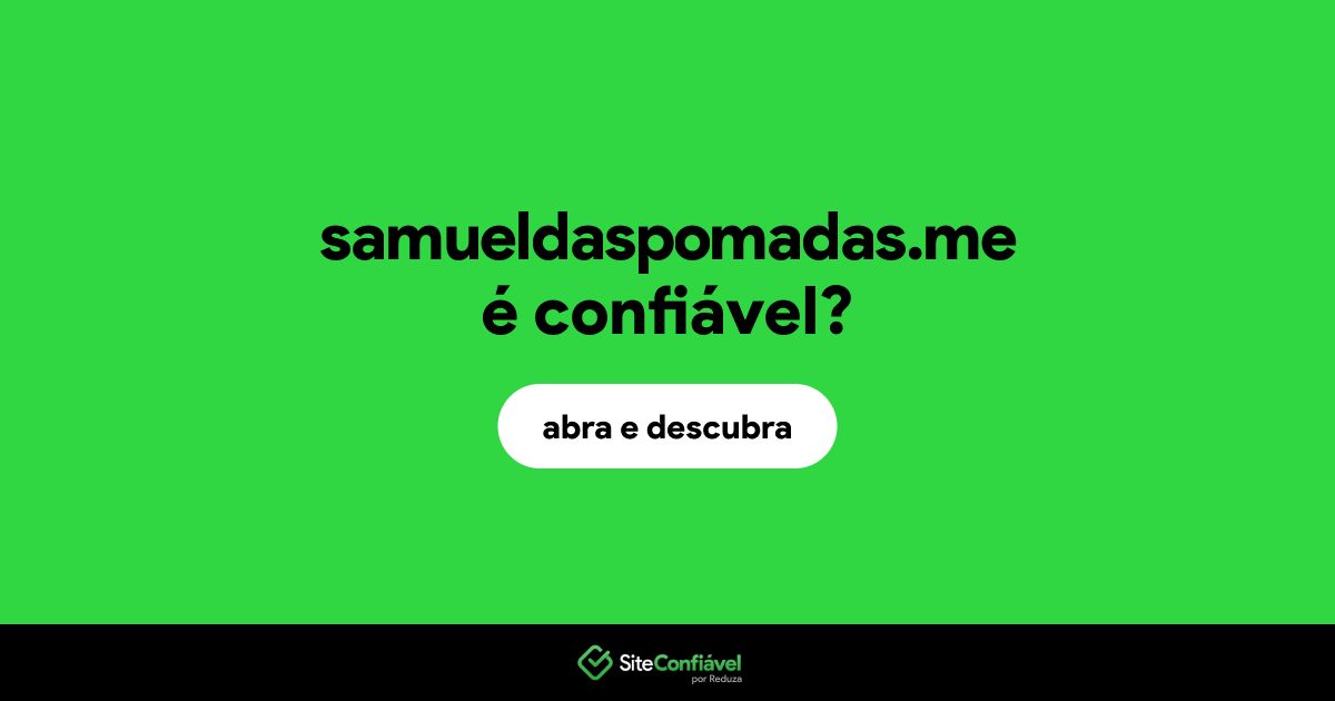 O site samueldaspomadas.me é confiável?