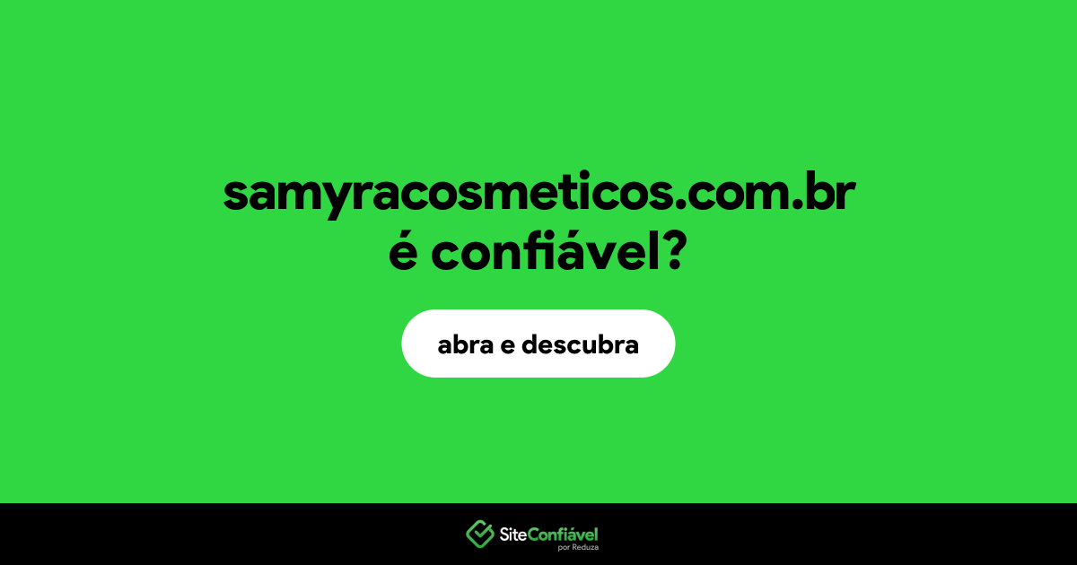 O site samyracosmeticos.com.br é confiável?