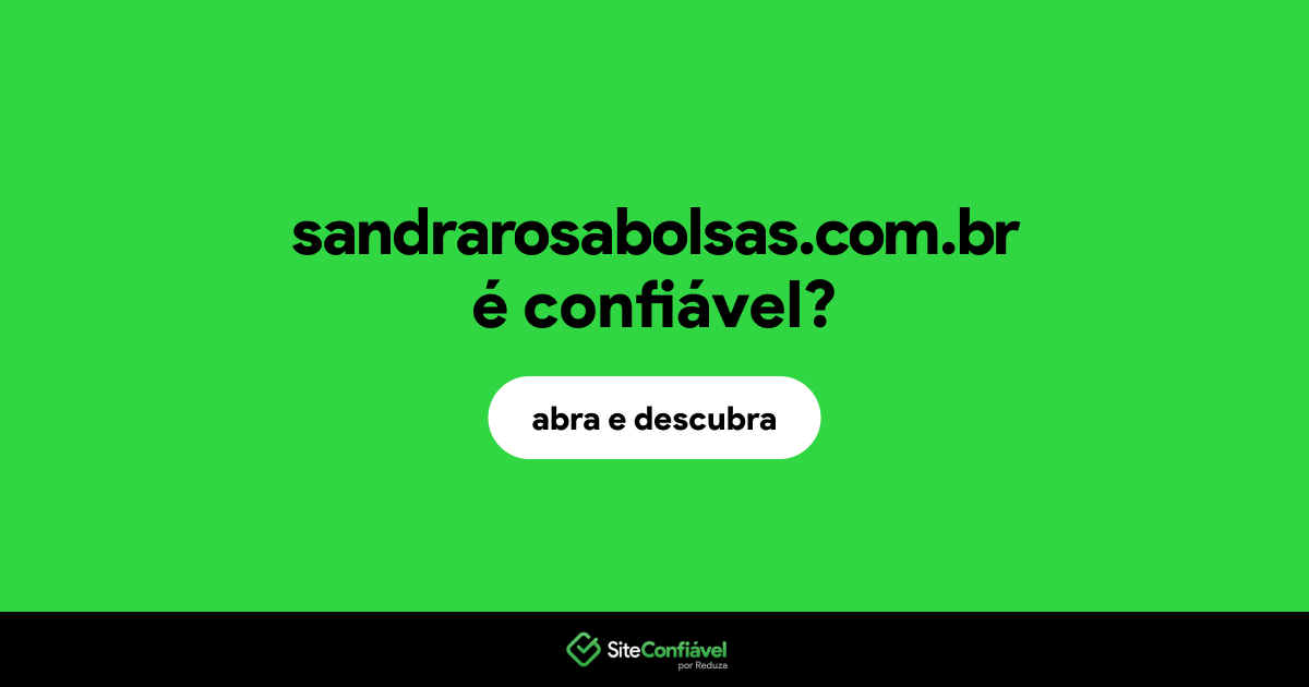 O site sandrarosabolsas.com.br é confiável?
