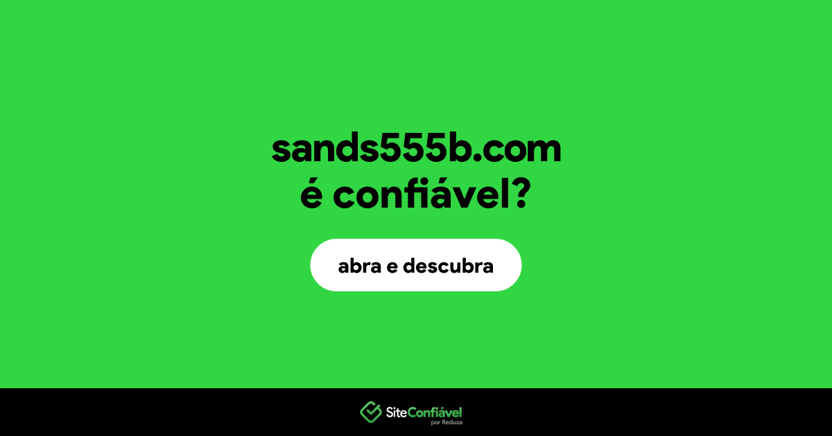 O site sands555b.com é confiável?