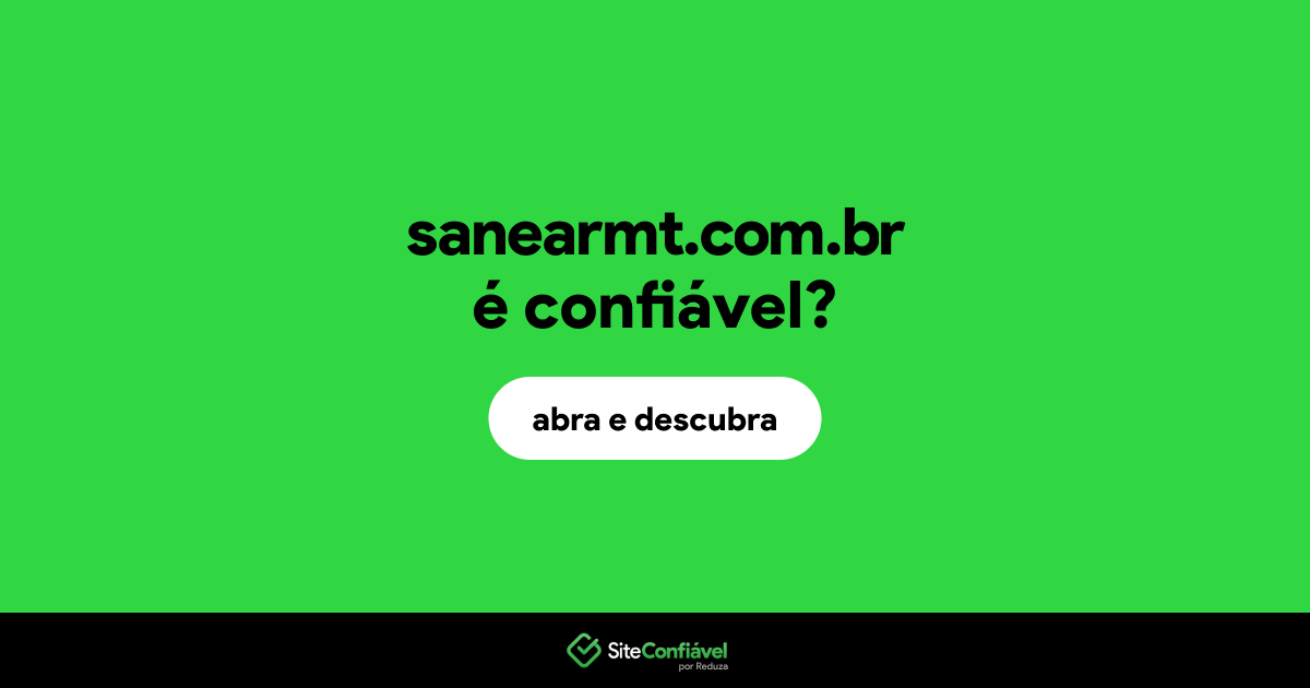 O site sanearmt.com.br é confiável?