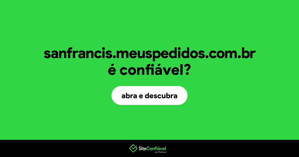 O site sanfrancis.meuspedidos.com.br é confiável?