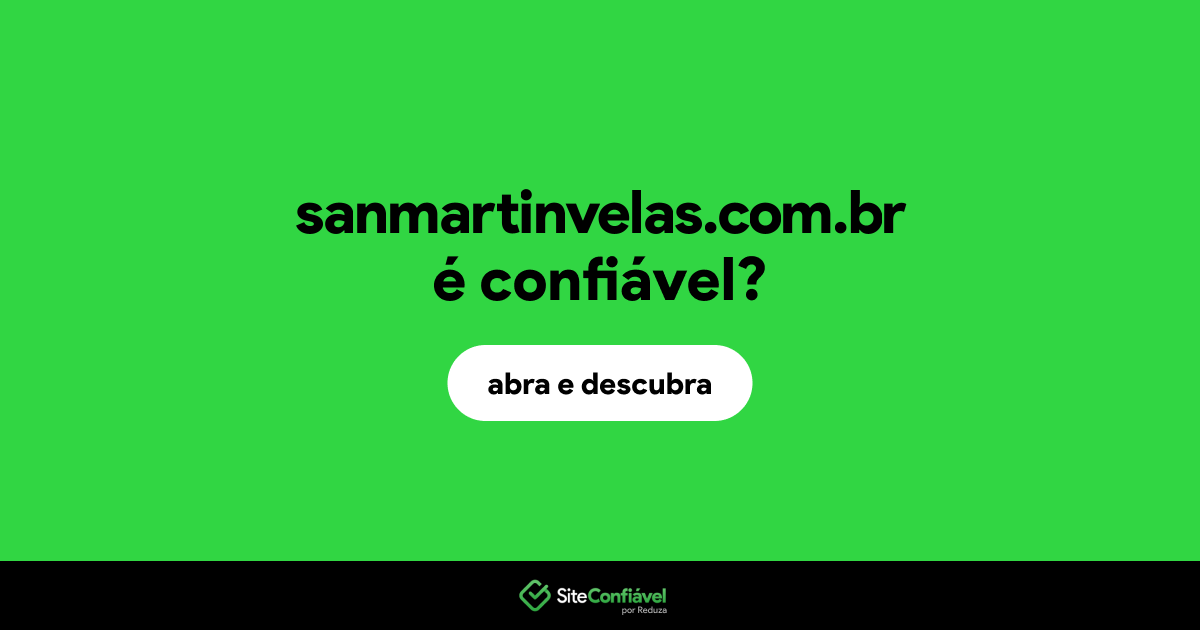 O site sanmartinvelas.com.br é confiável?