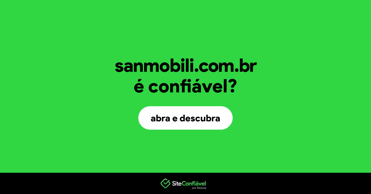 O site sanmobili.com.br é confiável?