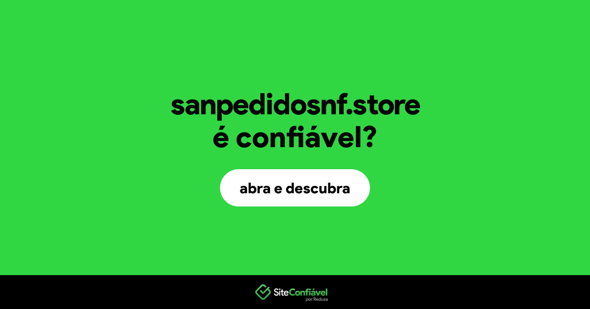 O site sanpedidosnf.store é confiável?