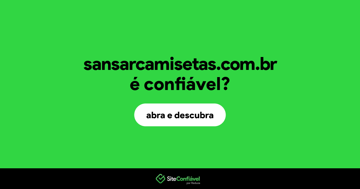 O site sansarcamisetas.com.br é confiável?