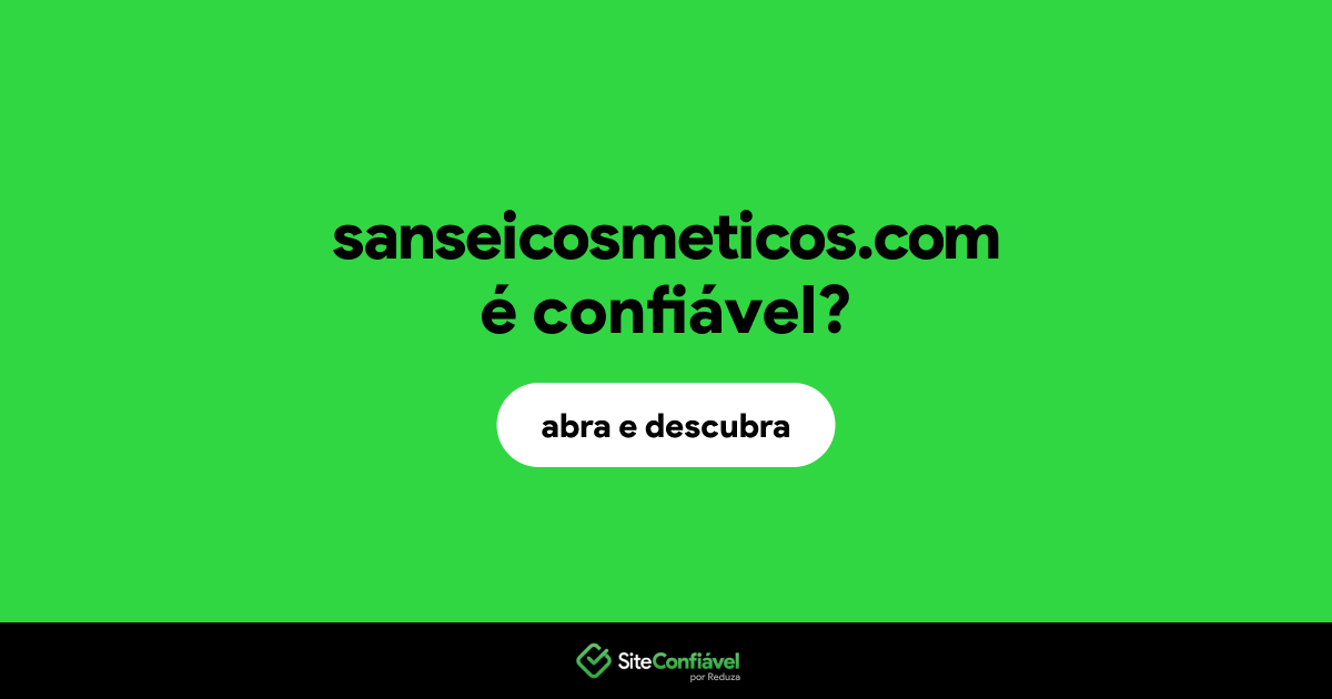 O site sanseicosmeticos.com é confiável?