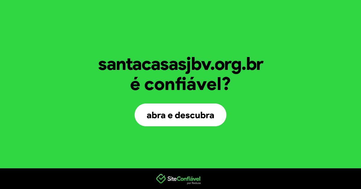 O site santacasasjbv.org.br é confiável?