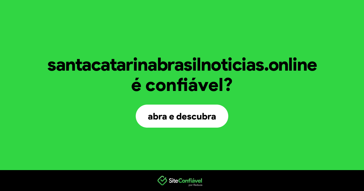 O site santacatarinabrasilnoticias.online é confiável?