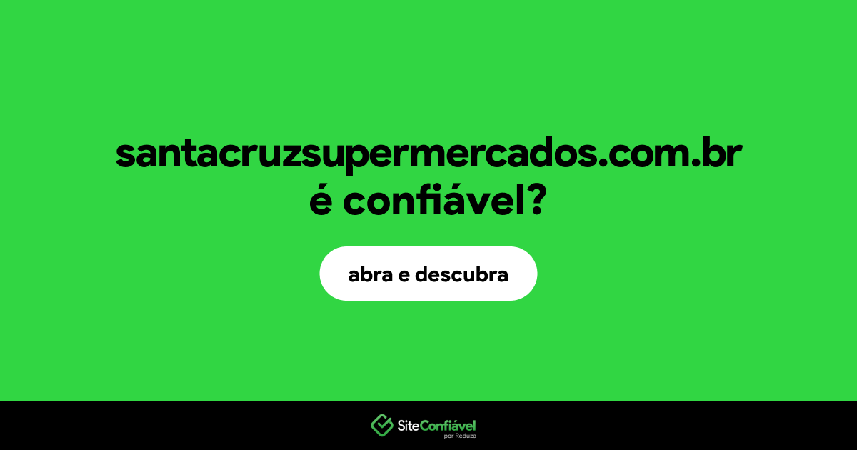 O site santacruzsupermercados.com.br é confiável?