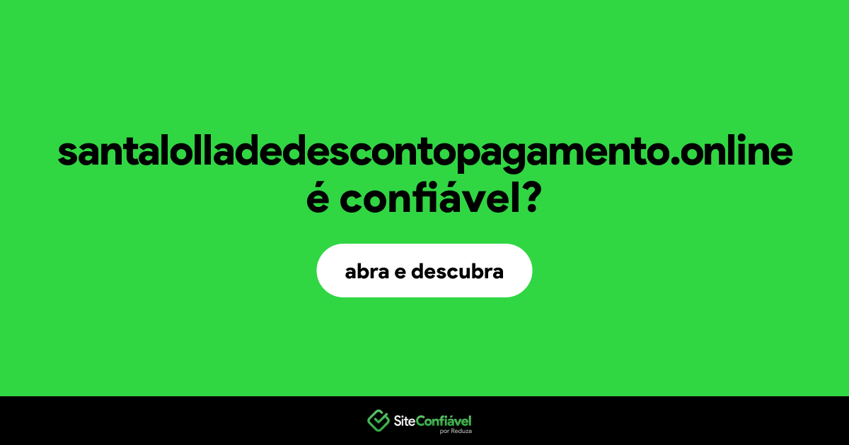 O site santalolladedescontopagamento.online é confiável?